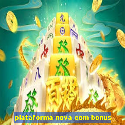 plataforma nova com bonus